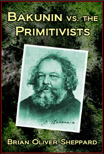 Bakunin vs. the Primitivists by Brian Oliver Sheppard