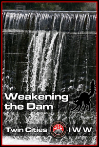 Weakening the Dam - Twin Cities IWW