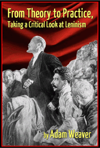 From Theory to Practice, Taking a Critical Look at Leninism by Adam Weaver