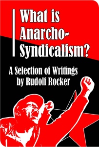 What is Anarcho-Syndicalism?: A Selection of Writings by Rudolf Rocker