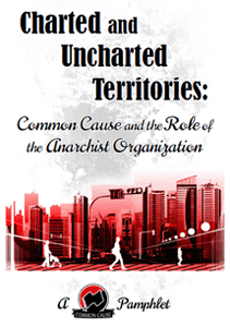 Charted and Uncharted Territories: Common Cause and the Role of the Anarchist Organization - Common Cause