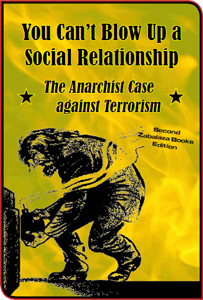 You Can’t Blow Up a Social Relationship: The Anarchist Case against Terrorism
