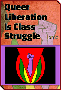 Queer Liberation is Class Struggle - Jomo