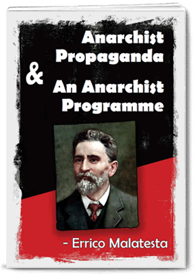 Anarchist Propaganda and An Anarchist Programme - Errico Malatesta