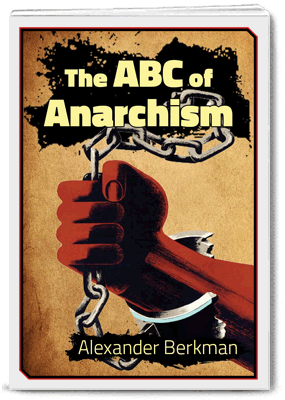 The ABC of Anarchism - Alexander Berkman