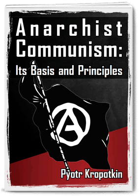 Anarchist Communism: Its Basis and Principles by Pyotr Kropotkin
